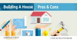 Building A House? - Check The Pros And Cons